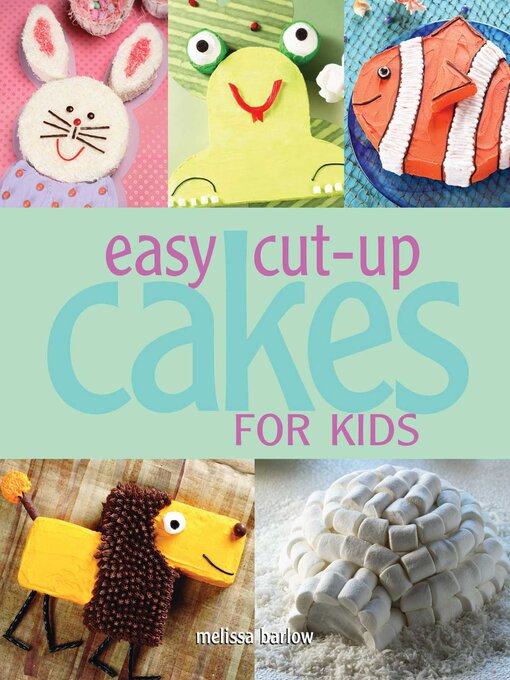 Title details for Easy Cut-up Cakes for Kids by Melissa Barlow - Available